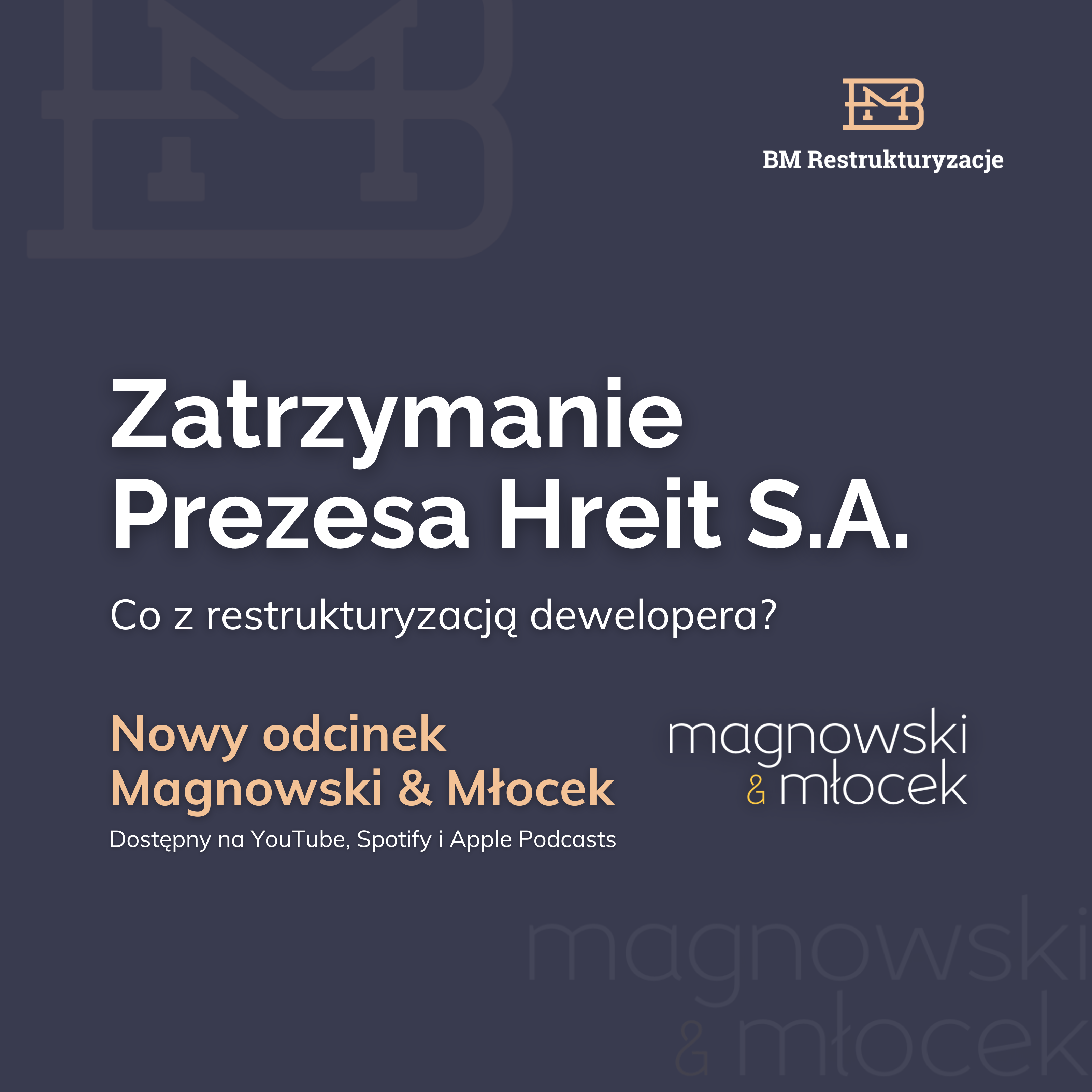 Zatrzymanie Prezesa HREIT S.A. Co z restrukturyzacją dewelopera? Nowy odcinek Magnowski & Młocek