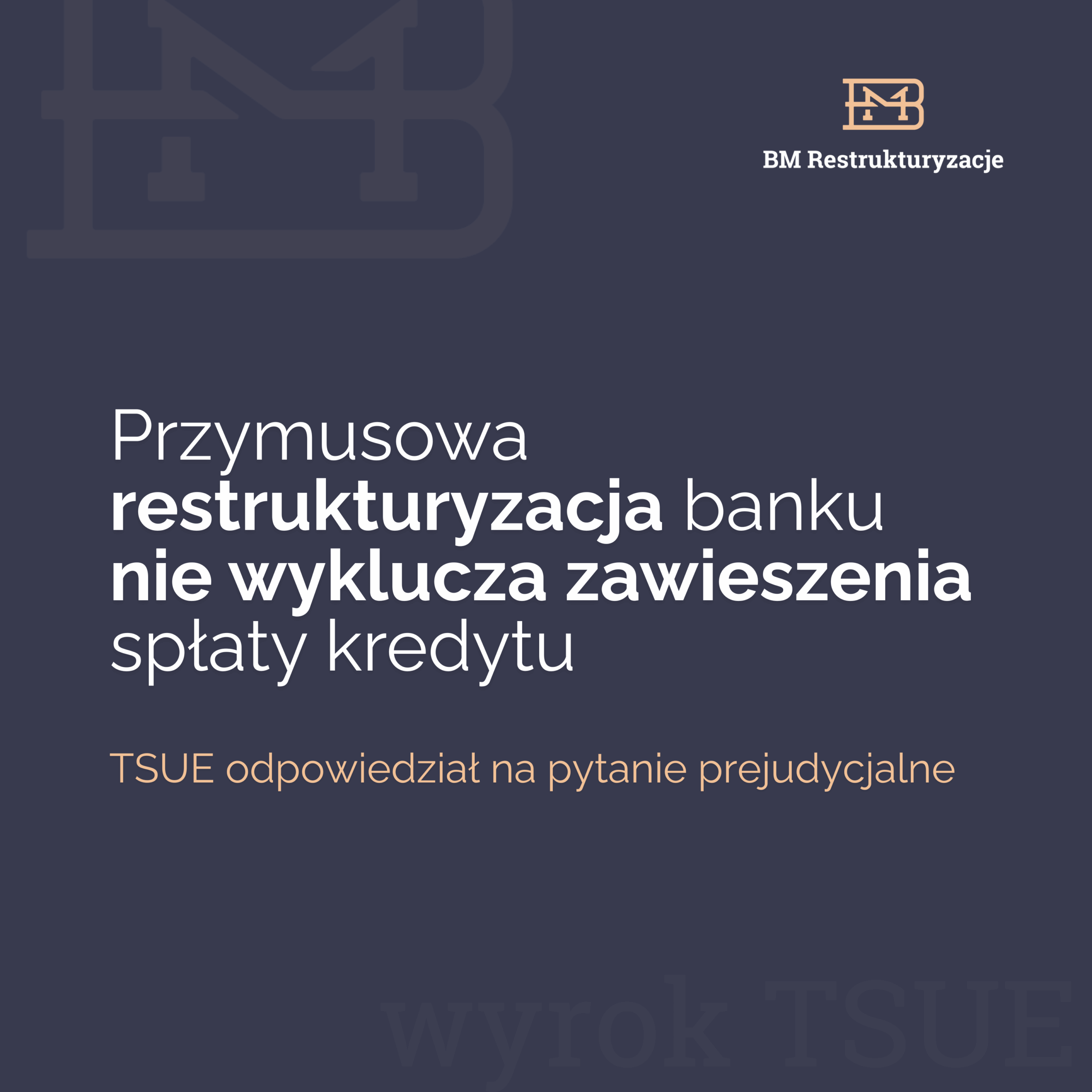 TSUE: Przymusowa restrukturyzacja banku nie wyklucza zawieszenia spłaty kredytu